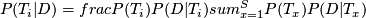 $P(T_i|D) = frac{P(T_i)P(D|T_i)}{sum_{x=1}^{S}P(T_x)P(D|T_x)}$