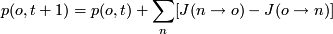 \[p(o,t+1) = p(o,t) + \sum\limits_n [J(n \rightarrow o) - J(o \rightarrow n)]\]