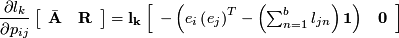 \[ \frac{\partial l_{k}}{\partial p_{ij}}\left[\begin{array}{cc} \bar{\mathbf{A}} &amp; \mathbf{R}\end{array}\right]=\mathbf{l_{k}}\left[\begin{array}{cc} -\left(e_{i}\left(e_{j}\right)^{T}-\left(\sum_{n=1}^{b}l_{jn}\right)\mathbf{1}\right) &amp; \mathbf{0}\end{array}\right]\]