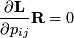 \[ \frac{\partial\mathbf{L}}{\partial p_{ij}}\mathbf{R}=0\]