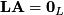 \[ \mathbf{L}\mathbf{A}=\mathbf{0}_{L}\]