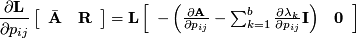 \[ \frac{\partial\mathbf{L}}{\partial p_{ij}}\left[\begin{array}{cc} \bar{\mathbf{A}} &amp; \mathbf{R}\end{array}\right]=\mathbf{L}\left[\begin{array}{cc} -\left(\frac{\partial\mathbf{A}}{\partial p_{ij}}-\sum_{k=1}^{b}\frac{\partial\lambda_{k}}{\partial p_{ij}}\mathbf{I}\right) &amp; \mathbf{0}\end{array}\right]\]