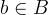 b \in B