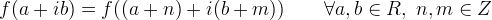f(a+ib)=f((a+n)+i(b+m)) \qquad \forall a, b \in R,\; n, m \in Z